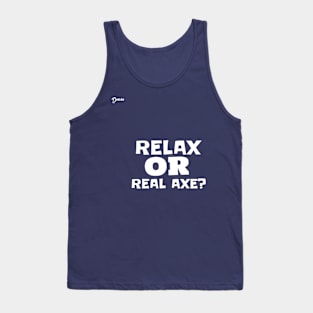 relax or real axe - Dotchs Tank Top